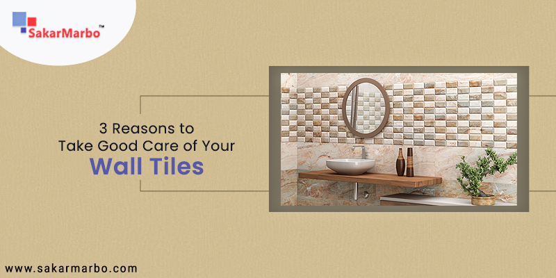 Reasons to Take Good Care of Your Wall Tiles